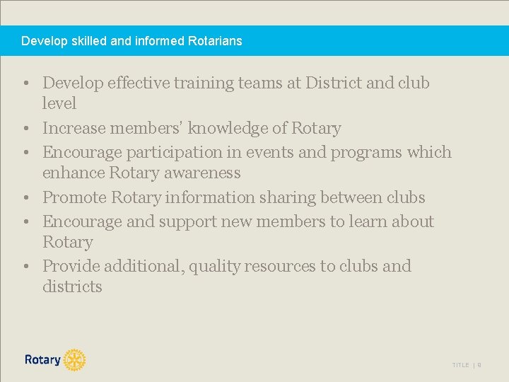 Develop skilled and informed Rotarians • Develop effective training teams at District and club