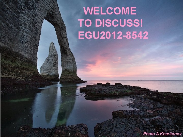 WELCOME TO DISCUSS! EGU 2012 -8542 Photo A. Kharitonov 