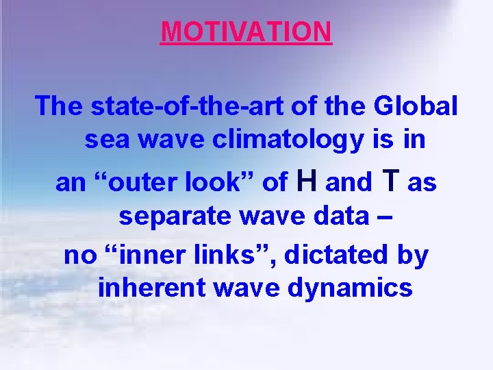 MOTIVATION The state-of-the-art of the Global sea wave climatology is in an “outer look”