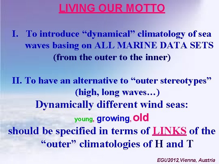 LIVING OUR MOTTO I. To introduce “dynamical” climatology of sea waves basing on ALL