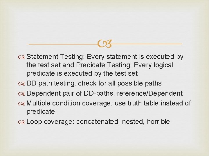  Statement Testing: Every statement is executed by the test set and Predicate Testing: