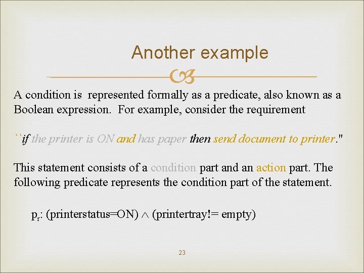 Another example A condition is represented formally as a predicate, also known as a
