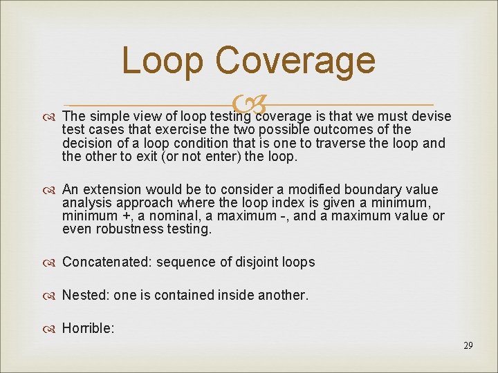 Loop Coverage The simple view of loop testing coverage is that we must devise
