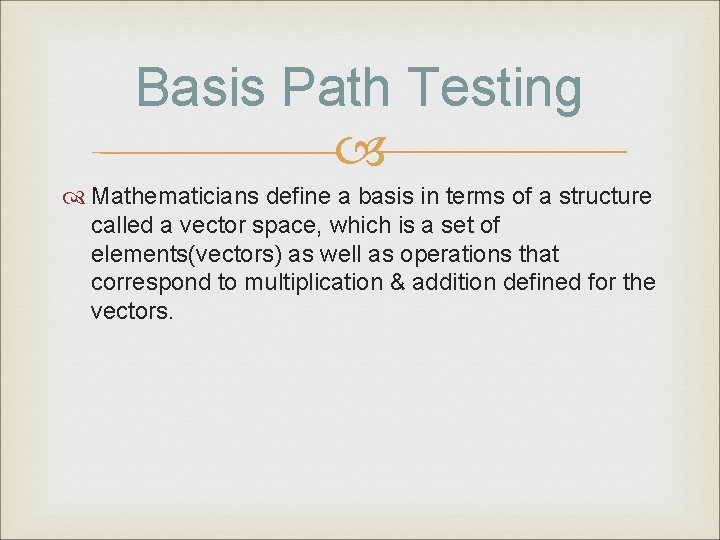 Basis Path Testing Mathematicians define a basis in terms of a structure called a