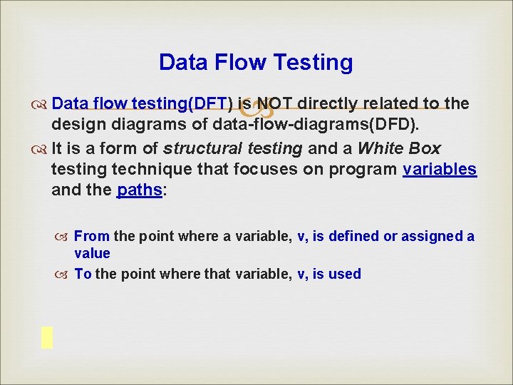 Data Flow Testing Data flow testing(DFT) is NOT directly related to the design diagrams