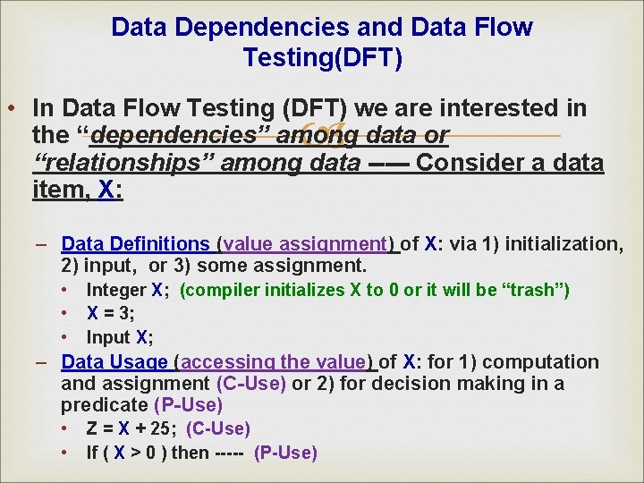 Data Dependencies and Data Flow Testing(DFT) • In Data Flow Testing (DFT) we are