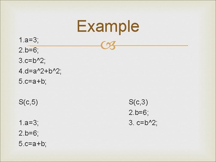 1. a=3; 2. b=6; 3. c=b^2; 4. d=a^2+b^2; 5. c=a+b; S(c, 5) 1. a=3;