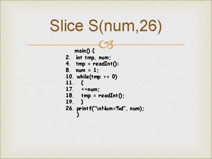 Slice S(num, 26) main() { 2. int tmp, num; 4. tmp = read. Int():