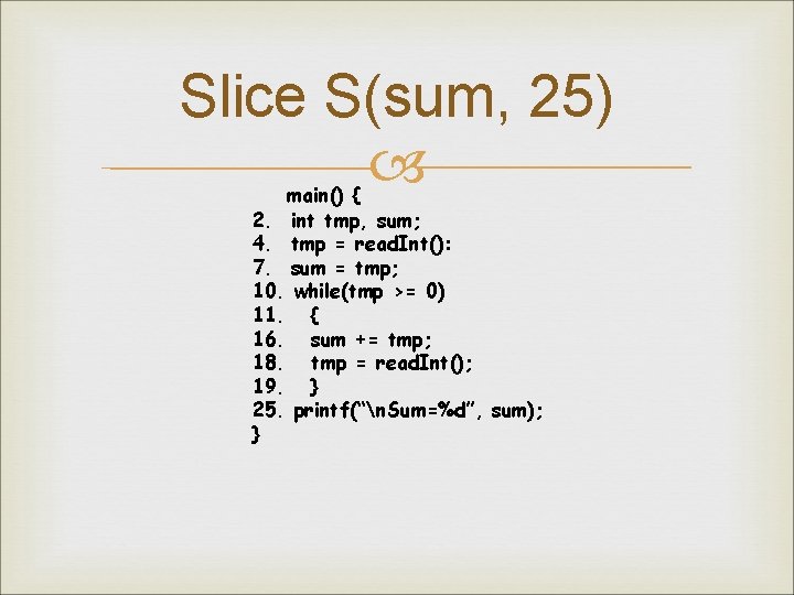 Slice S(sum, 25) main() { 2. int tmp, sum; 4. tmp = read. Int():