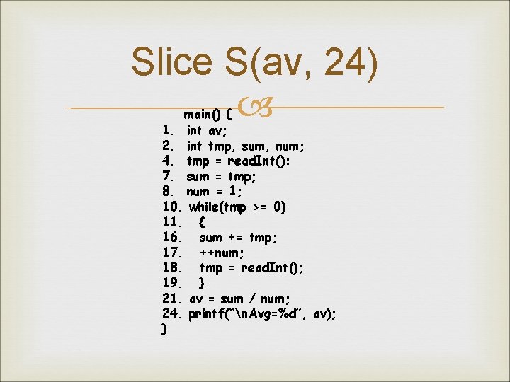 Slice S(av, 24) main() { 1. int av; 2. int tmp, sum, num; 4.