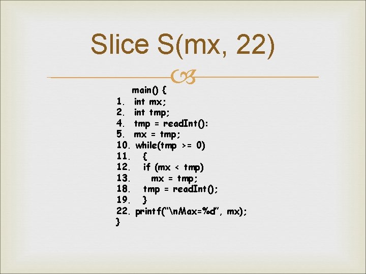 Slice S(mx, 22) main() { 1. int mx; 2. int tmp; 4. tmp =