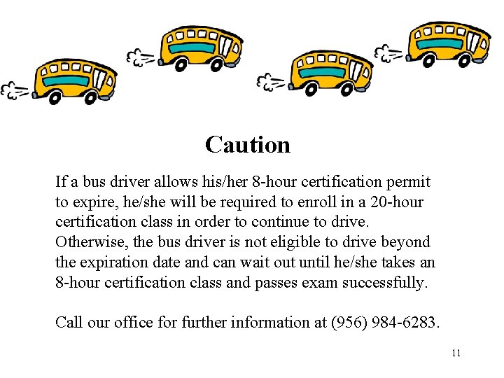 Caution If a bus driver allows his/her 8 -hour certification permit to expire, he/she