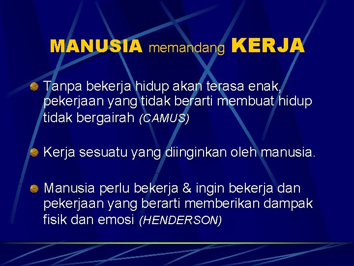 MANUSIA memandang KERJA Tanpa bekerja hidup akan terasa enak, pekerjaan yang tidak berarti membuat