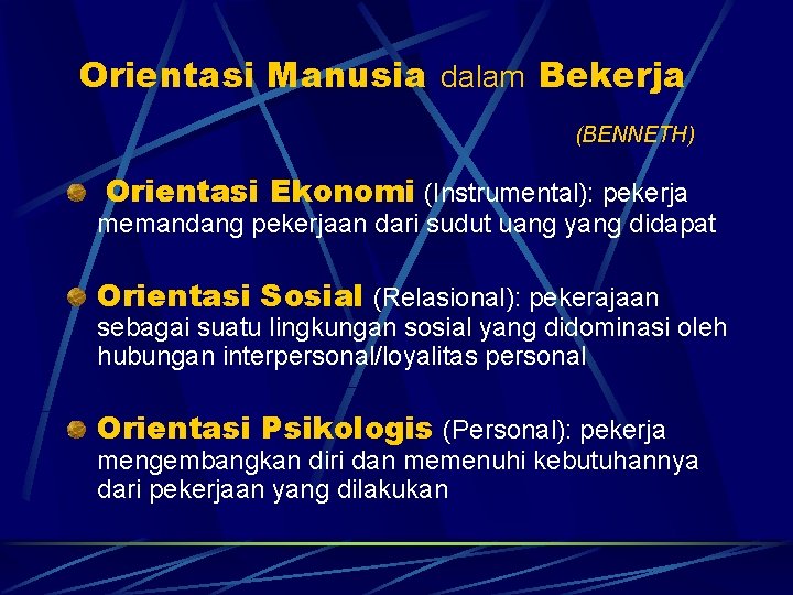 Orientasi Manusia dalam Bekerja (BENNETH) Orientasi Ekonomi (Instrumental): pekerja memandang pekerjaan dari sudut uang