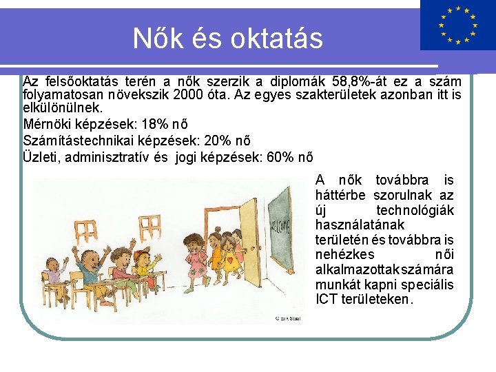 Nők és oktatás Az felsőoktatás terén a nők szerzik a diplomák 58, 8%-át ez