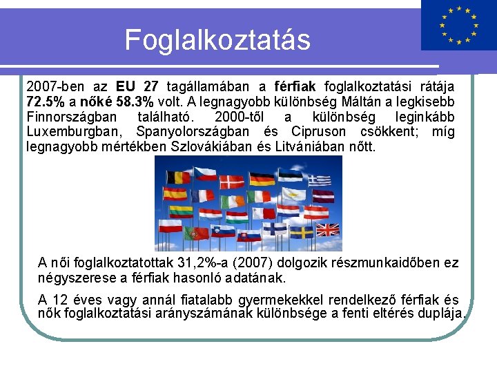 Foglalkoztatás 2007 -ben az EU 27 tagállamában a férfiak foglalkoztatási rátája 72. 5% a