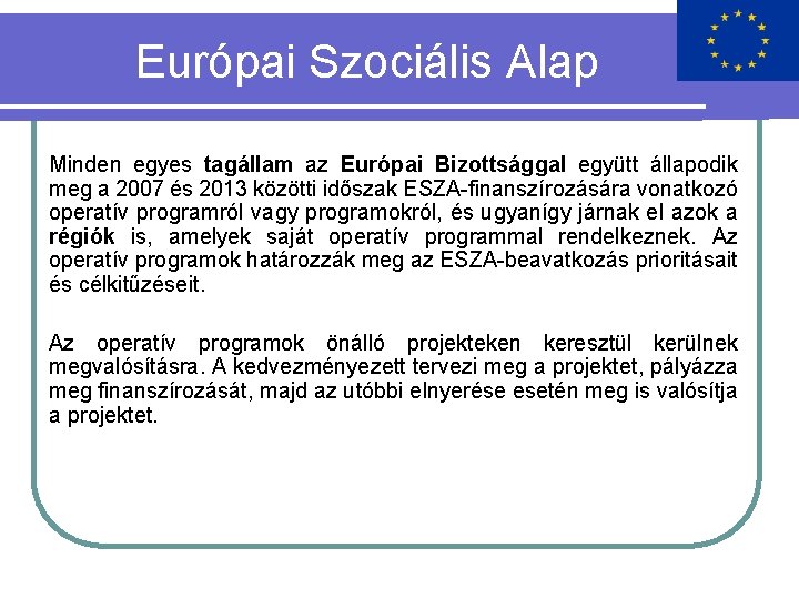 Európai Szociális Alap Minden egyes tagállam az Európai Bizottsággal együtt állapodik meg a 2007