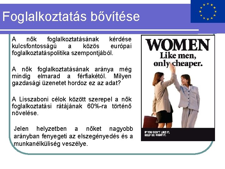 Foglalkoztatás bővítése A nők foglalkoztatásának kérdése kulcsfontosságú a közös európai foglalkoztatáspolitika szempontjából. A nők