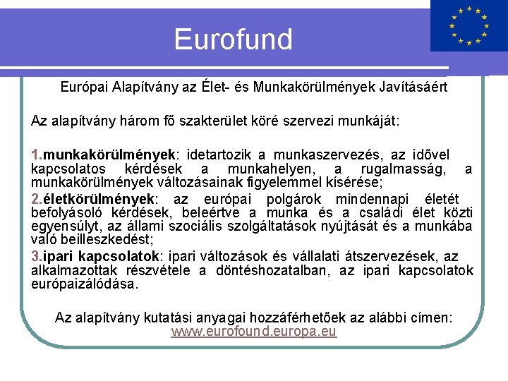 Eurofund Európai Alapítvány az Élet- és Munkakörülmények Javításáért Az alapítvány három fő szakterület köré