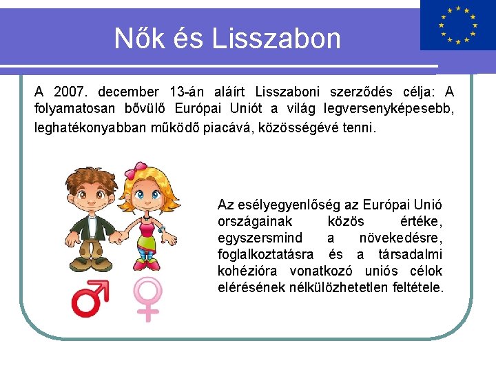 Nők és Lisszabon A 2007. december 13 -án aláírt Lisszaboni szerződés célja: A folyamatosan