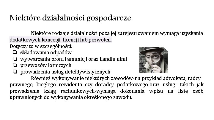 Niektóre działalności gospodarcze Niektóre rodzaje działalności poza jej zarejestrowaniem wymaga uzyskania dodatkowych koncesji, licencji