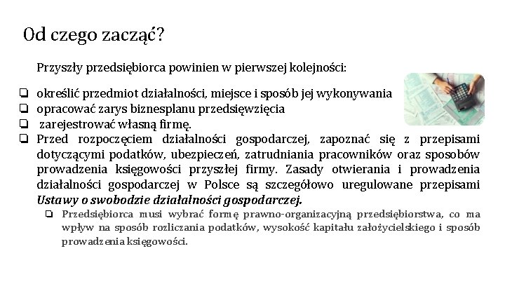 Od czego zacząć? Przyszły przedsiębiorca powinien w pierwszej kolejności: ❏ ❏ określić przedmiot działalności,