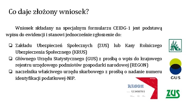 Co daje złożony wniosek? Wniosek składany na specjalnym formularzu CEIDG-1 jest podstawą wpisu do