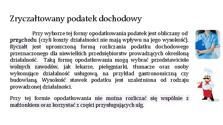 Zryczałtowany podatek dochodowy Przy wyborze tej formy opodatkowania podatek jest obliczany od przychodu (czyli