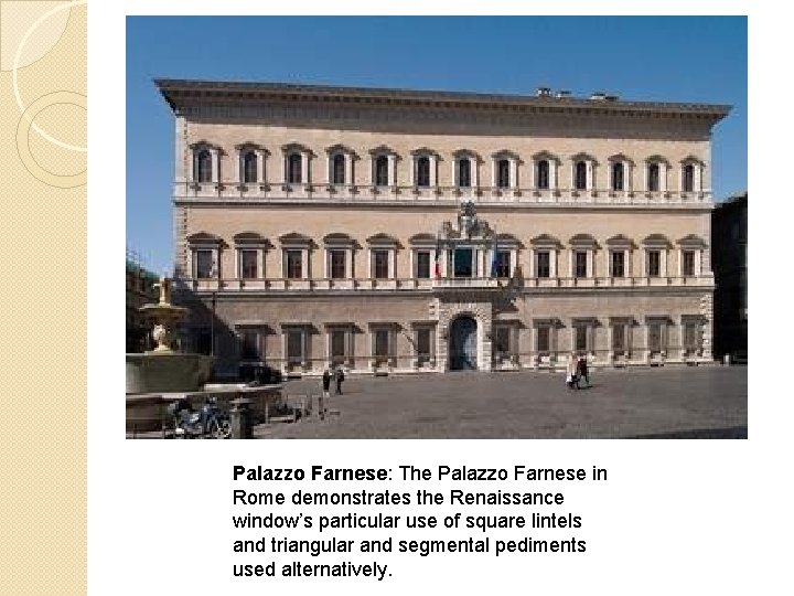 Palazzo Farnese: The Palazzo Farnese in Rome demonstrates the Renaissance window’s particular use of