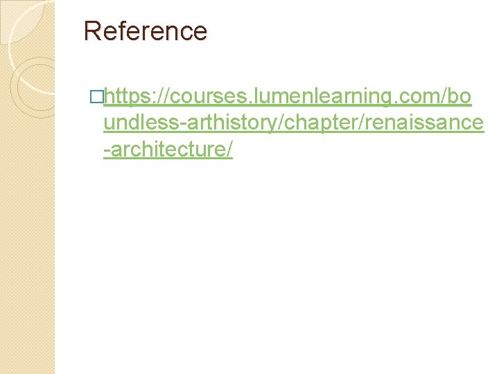 Reference �https: //courses. lumenlearning. com/bo undless-arthistory/chapter/renaissance -architecture/ 