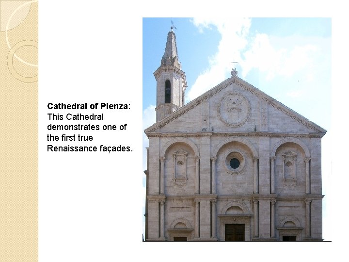 Cathedral of Pienza: This Cathedral demonstrates one of the first true Renaissance façades. 