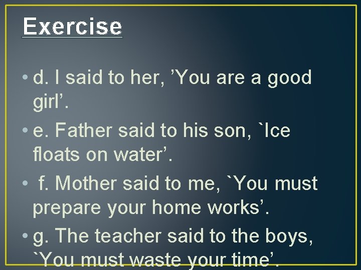 Exercise • d. I said to her, ’You are a good girl’. • e.