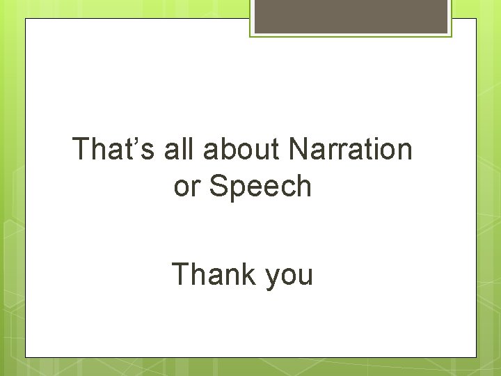 That’s all about Narration or Speech Thank you 