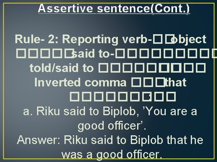 Assertive sentence(Cont. ) Rule- 2: Reporting verb-��object �����said to-����� told/said to ������� Inverted comma