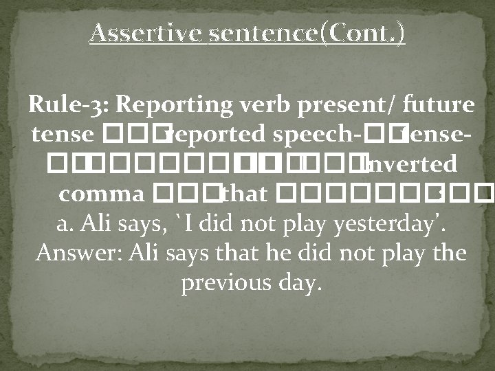 Assertive sentence(Cont. ) Rule-3: Reporting verb present/ future tense ���reported speech-��tense������ Inverted comma ���that