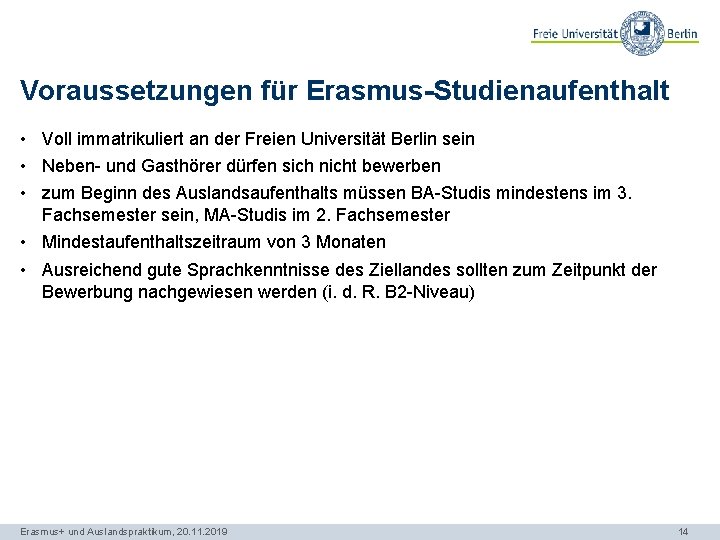 Voraussetzungen für Erasmus-Studienaufenthalt • Voll immatrikuliert an der Freien Universität Berlin sein • Neben-