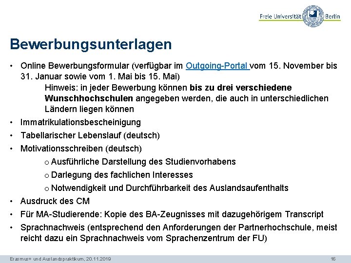 Bewerbungsunterlagen • Online Bewerbungsformular (verfügbar im Outgoing-Portal vom 15. November bis 31. Januar sowie