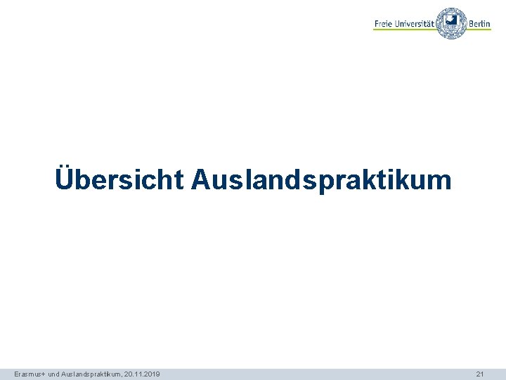 Übersicht Auslandspraktikum Erasmus+ und Auslandspraktikum, 20. 11. 2019 21 