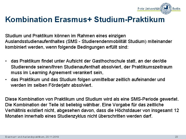 Kombination Erasmus+ Studium-Praktikum Studium und Praktikum können im Rahmen eines einzigen Auslandsstudienaufenthaltes (SMS -