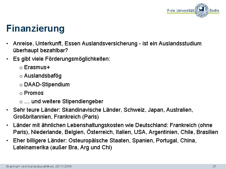 Finanzierung • Anreise, Unterkunft, Essen Auslandsversicherung - ist ein Auslandsstudium überhaupt bezahlbar? • Es