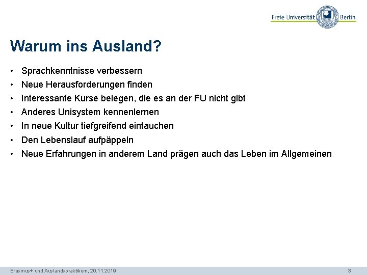 Warum ins Ausland? • • Sprachkenntnisse verbessern Neue Herausforderungen finden Interessante Kurse belegen, die