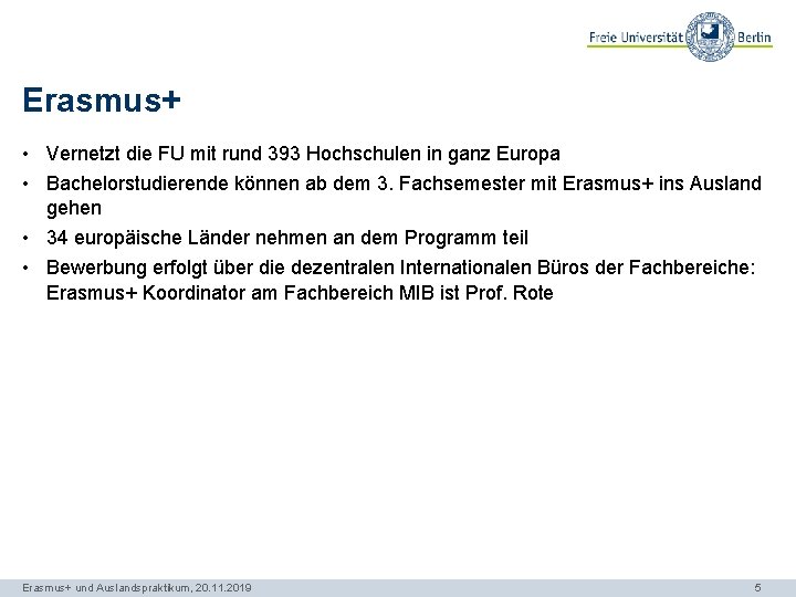 Erasmus+ • Vernetzt die FU mit rund 393 Hochschulen in ganz Europa • Bachelorstudierende