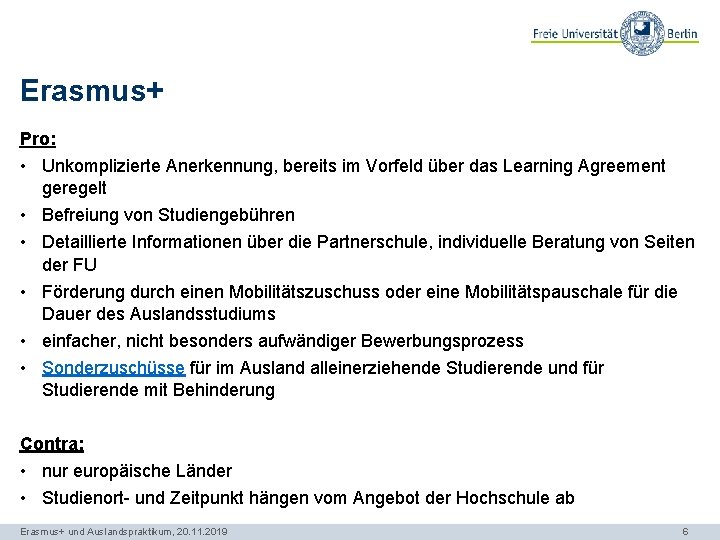 Erasmus+ Pro: • Unkomplizierte Anerkennung, bereits im Vorfeld über das Learning Agreement geregelt •