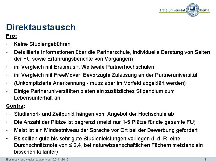 Direktausch Pro: • • Keine Studiengebühren • • im Vergleich mit Erasmus+: Weltweite Partnerhochschulen