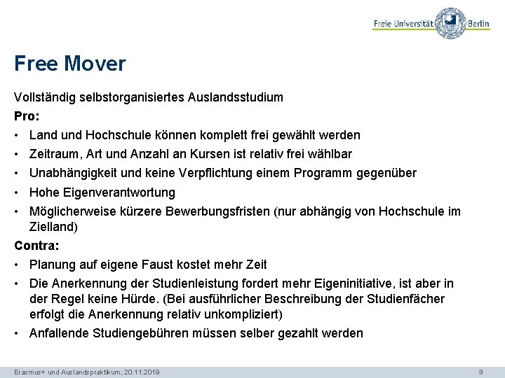 Free Mover Vollständig selbstorganisiertes Auslandsstudium Pro: • • • Land und Hochschule können komplett