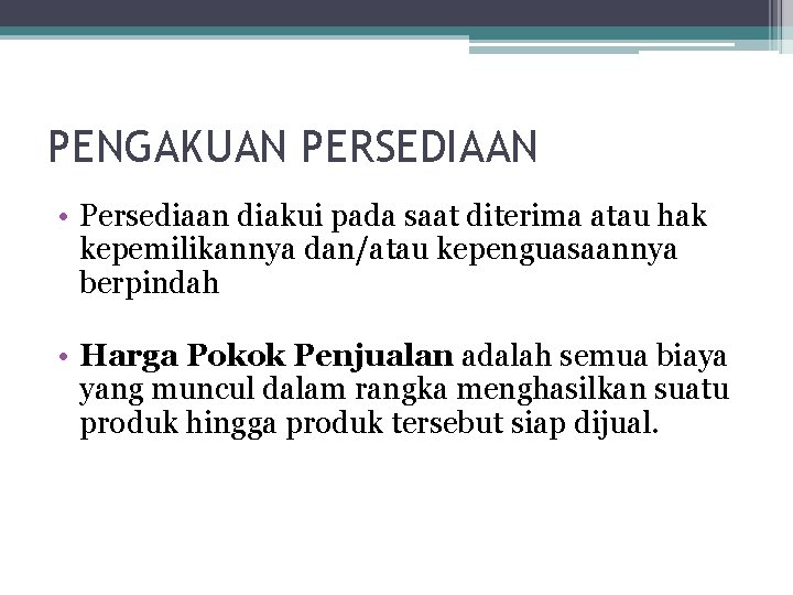 PENGAKUAN PERSEDIAAN • Persediaan diakui pada saat diterima atau hak kepemilikannya dan/atau kepenguasaannya berpindah