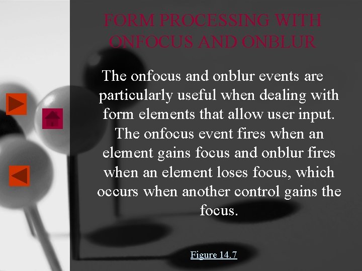 FORM PROCESSING WITH ONFOCUS AND ONBLUR The onfocus and onblur events are particularly useful FORM PROCESSING WITH ONFOCUS AND ONBLUR The onfocus and onblur events are particularly useful