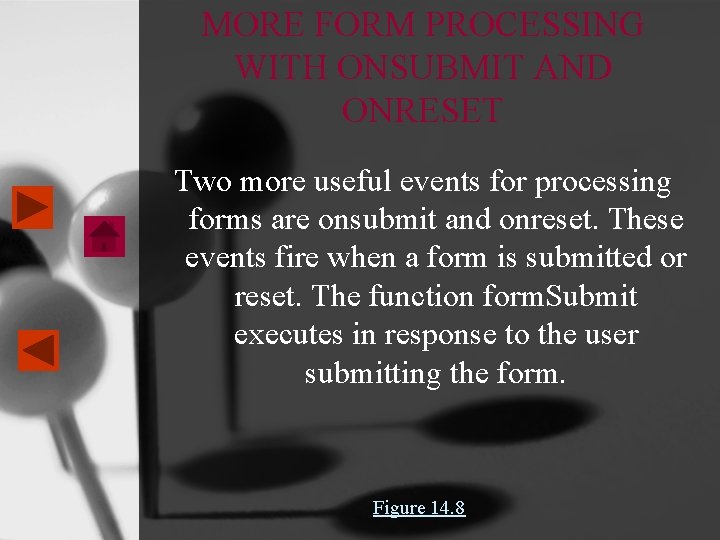 MORE FORM PROCESSING WITH ONSUBMIT AND ONRESET Two more useful events for processing forms MORE FORM PROCESSING WITH ONSUBMIT AND ONRESET Two more useful events for processing forms