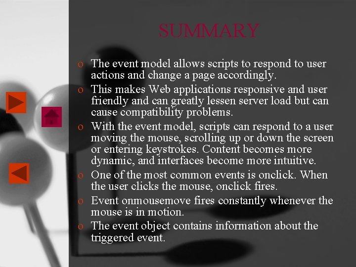 SUMMARY o The event model allows scripts to respond to user actions and change SUMMARY o The event model allows scripts to respond to user actions and change