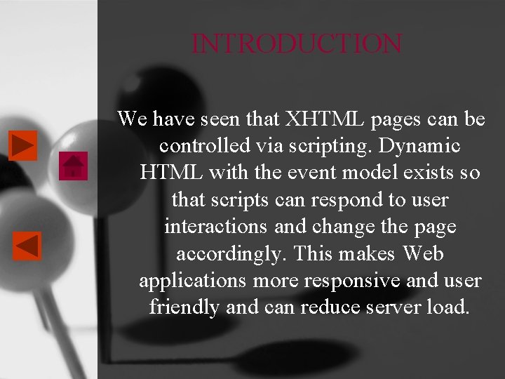 INTRODUCTION We have seen that XHTML pages can be controlled via scripting. Dynamic HTML INTRODUCTION We have seen that XHTML pages can be controlled via scripting. Dynamic HTML